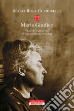 Maria Gudice. Vita folle e generosa di una pasionaria socialista libro