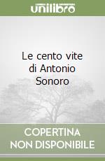 Le cento vite di Antonio Sonoro libro