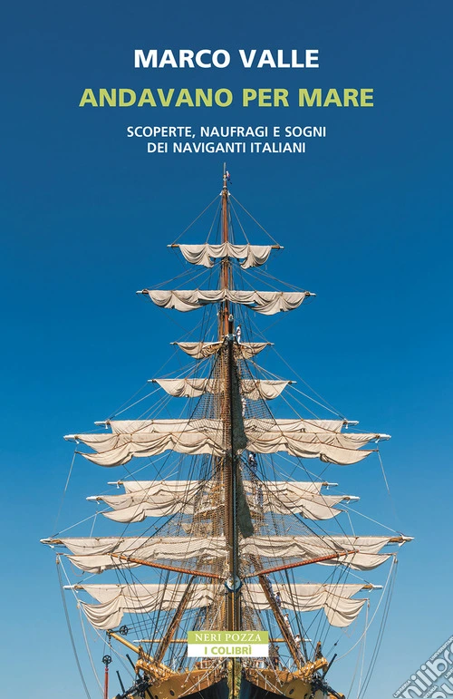 Andavano per mare. Scoperte, naufragi e sogni dei naviganti italiani