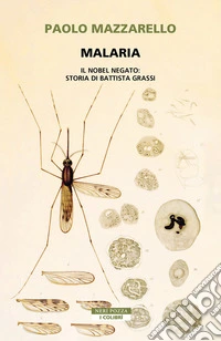 Malaria. Il Nobel negato: storia di Battista Grassi libro