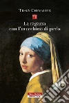 La ragazza con l'orecchino di perla. Nuova ediz. libro