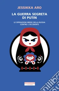 La guerra segreta di Putin. Le operazioni ibride della Russia contro l'Occidente libro