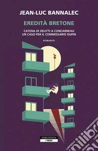 Eredità bretone. Catena di delitti a Concarneau. Un caso per il commissario Dupin libro