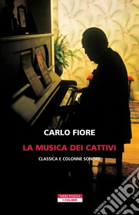 La musica dei cattivi. Classica e colonne sonore libro