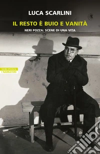 Il resto è buio e vanità. Neri Pozza: scene di una vita