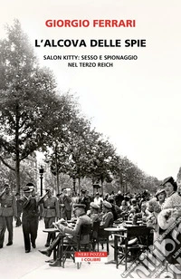 L'alcova delle spie. Salon Kitty: sesso e spionaggio nel Reich libro