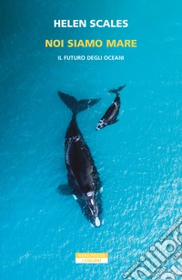 Noi siamo mare. Il futuro degli oceani