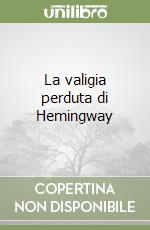 La valigia perduta di Hemingway libro