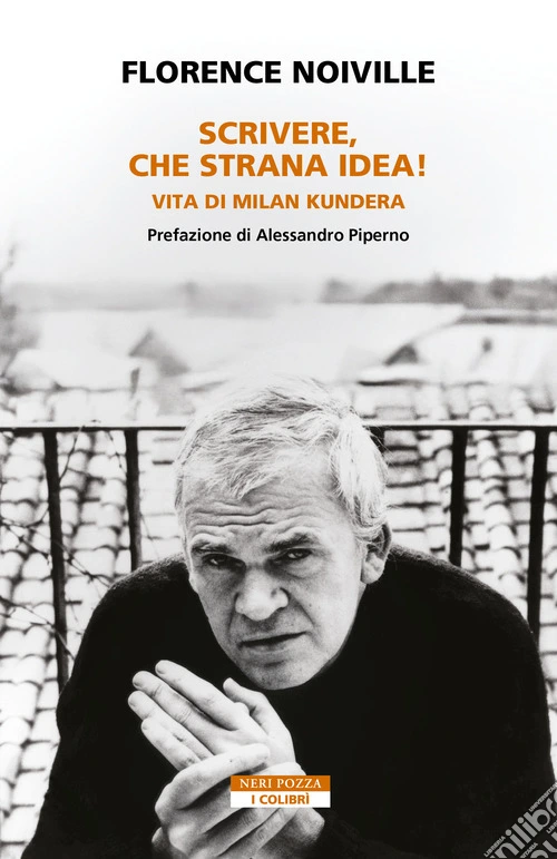 Scrivere, che strana idea! Vita di Milan Kundera