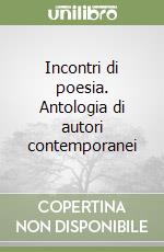 Incontri di poesia. Antologia di autori contemporanei libro