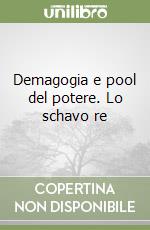 Demagogia e pool del potere. Lo schavo re