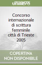 Concorso internazionale di scrittura femminile città di Trieste 2005 libro