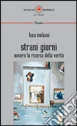 Strani giorni. Ovvero la ricerca della verità libro