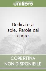 Dedicate al sole. Parole dal cuore