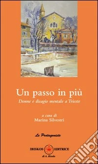 Un passo in più. Donne e disagio mentale a Trieste libro