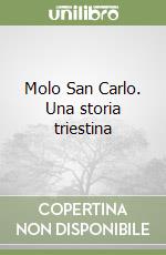 Molo San Carlo. Una storia triestina libro