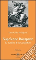 Napoleone Bonaparte. La ventura di un condottiero libro