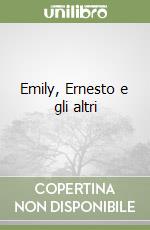 Emily, Ernesto e gli altri libro