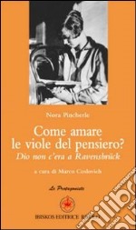 Come amare le viole del pensiero? Dio non c'era a Ravensbrück