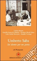 Umberto Saba. Sei donne per un poeta