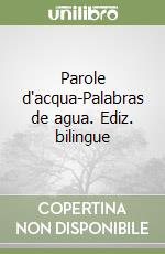 Parole d'acqua-Palabras de agua. Ediz. bilingue libro