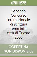 Secondo Concorso internazionale di scrittura femminile città di Trieste 2006 libro