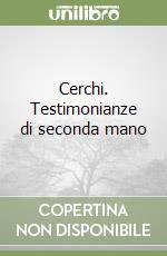 Cerchi. Testimonianze di seconda mano