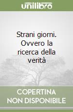 Strani giorni. Ovvero la ricerca della verità libro