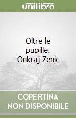 Oltre le pupille. Onkraj Zenic