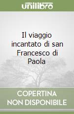 Il viaggio incantato di san Francesco di Paola libro