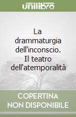 La drammaturgia dell'inconscio. Il teatro dell'atemporalità