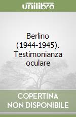 Berlino (1944-1945). Testimonianza oculare