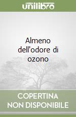 Almeno dell'odore di ozono libro