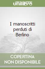 I manoscritti perduti di Berlino libro