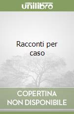 Racconti per caso libro