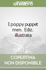 I poppy puppet men. Ediz. illustrata