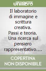 Il laboratorio di immagine e scrittura creativa. Passi e teoria. Una ricerca sul pensiero rappresentativo. Con CD-ROM