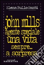 John Mills agente speciale. Una vita sempre... a sorpresa