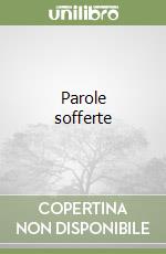 Parole sofferte libro