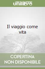 Il viaggio come vita libro