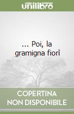 ... Poi, la gramigna fiorì libro