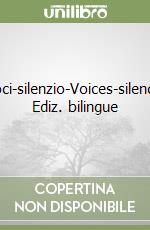 Voci-silenzio-Voices-silence. Ediz. bilingue libro