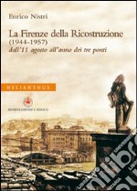 La Firenze della ricostruzione (1944-1957). Dall'11 agosto all'anno dei tre ponti libro