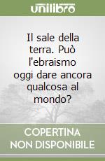 Il sale della terra. Può l'ebraismo oggi dare ancora qualcosa al mondo? libro