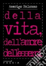 Della vita, dell'amore, dell'esserci libro