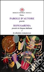 Parole d'autore poesie. Roma in rima poesie in lingua italiana e dialetto romanesco