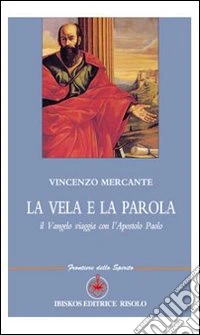 La vela e la parola. Il Vangelo viaggia con l'apostolo Paolo libro