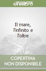 Il mare, l'infinito e l'oltre libro