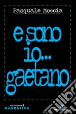 E sono io... Gaetano libro