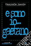 E sono io... Gaetano libro